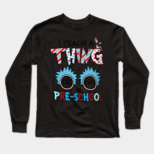 I Teach A Thing Or Two In Pre School Back To School Long Sleeve T-Shirt